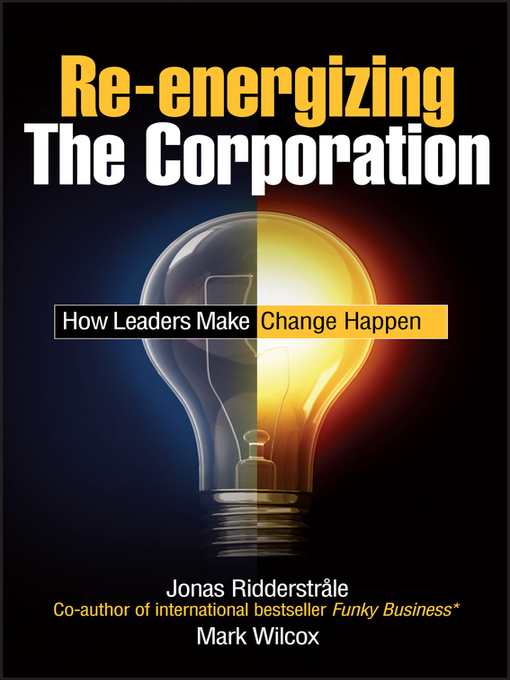 Re-energizing the Corporation (eBook): How Leaders Make Change Happen
